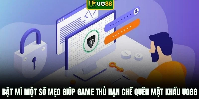 Bật mí một số mẹo giúp game thủ hạn chế quên mật khẩu UG88