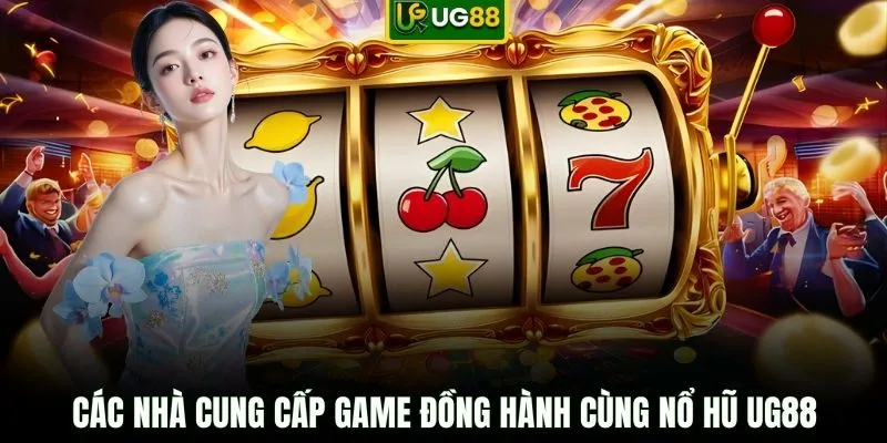 Các nhà cung cấp game đồng hành cùng nổ hũ UG88