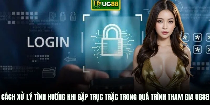 Cách xử lý tình huống khi gặp trục trặc trong quá trình tham gia UG88