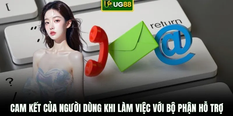 Cam kết của người dùng khi làm việc với bộ phận hỗ trợ