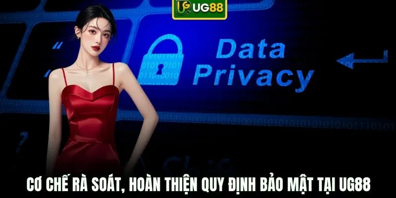 Cơ chế rà soát, hoàn thiện quy định bảo mật tại UG88