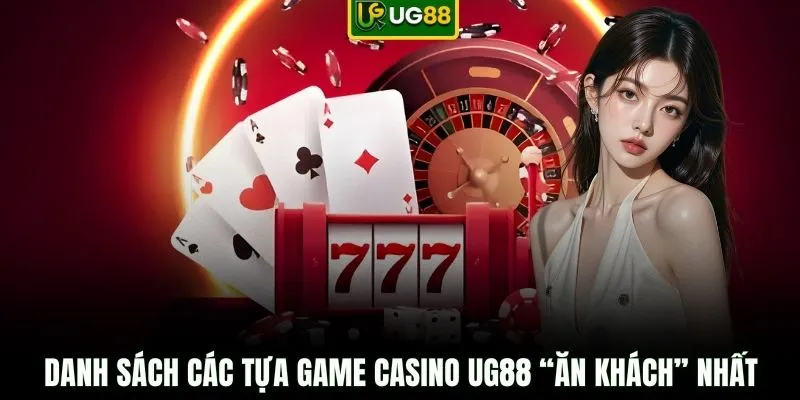 Danh sách các tựa game casino UG88 “ăn khách” nhất