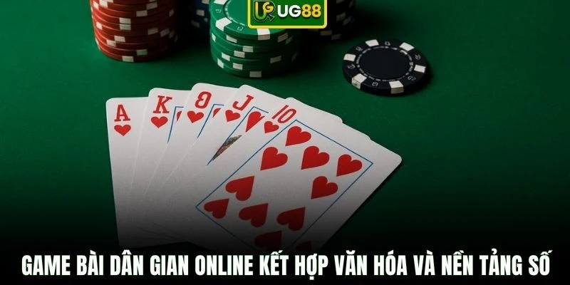 Game bài dân gian online kết hợp văn hóa và nền tảng số