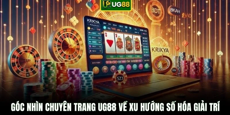 Góc nhìn chuyên trang UG88 về xu hướng số hóa giải trí