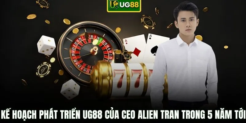 Kế hoạch phát triển UG88 của CEO Alien Tran trong 5 năm tới