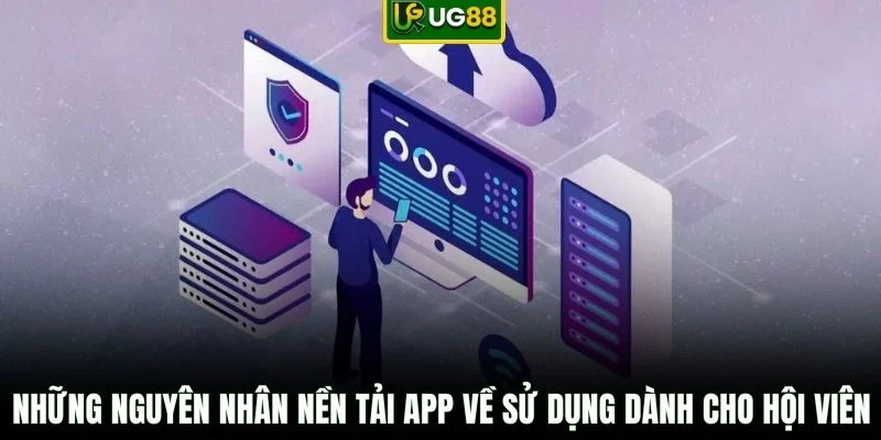 Những nguyên nhân nền tải app về sử dụng dành cho hội viên