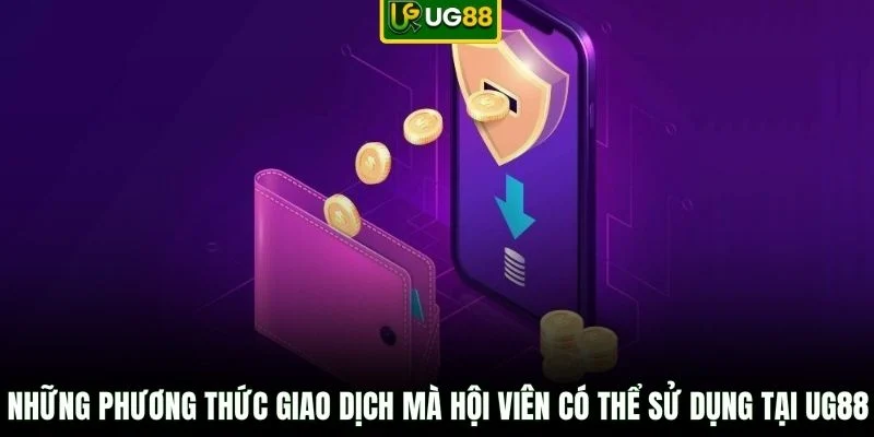 Những phương thức giao dịch mà hội viên có thể sử dụng tại UG88