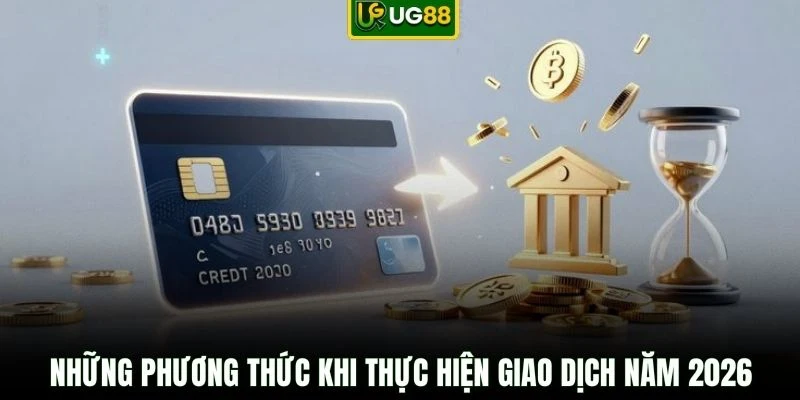 Những phương thức khi thực hiện giao dịch năm 2026