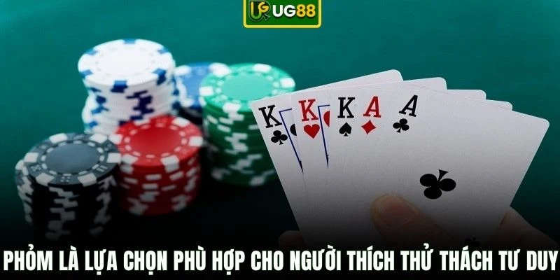 Phỏm là lựa chọn phù hợp cho người thích thử thách tư duy