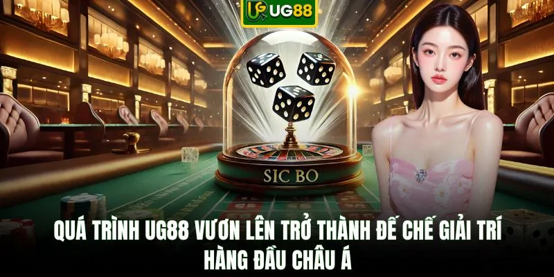 Quá trình UG88 vươn lên trở thành đế chế giải trí hàng đầu châu Á