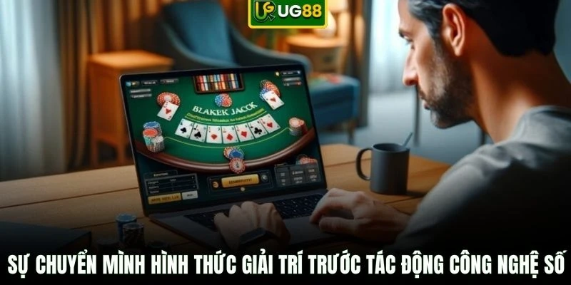 Sự chuyển mình hình thức giải trí trước tác động công nghệ số