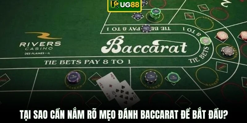 Tại sao cần nắm rõ mẹo đánh Baccarat để bắt đầu?