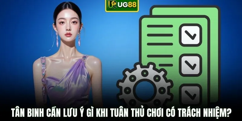 Tân binh cần lưu ý gì khi tuân thủ chơi có trách nhiệm?