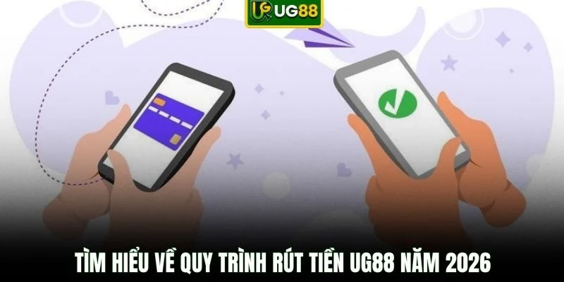 Tìm hiểu về quy trình rút tiền UG88 năm 2026