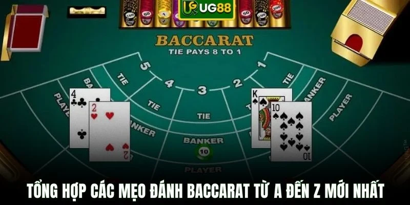 Tổng hợp các mẹo đánh Baccarat từ A đến Z mới nhất