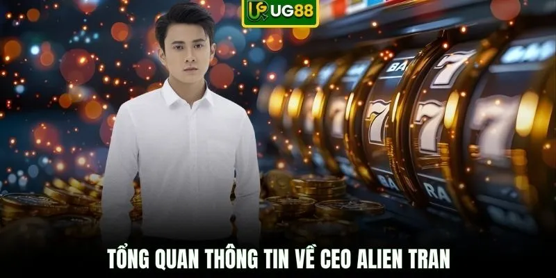 Tổng quan thông tin về CEO Alien Tran
