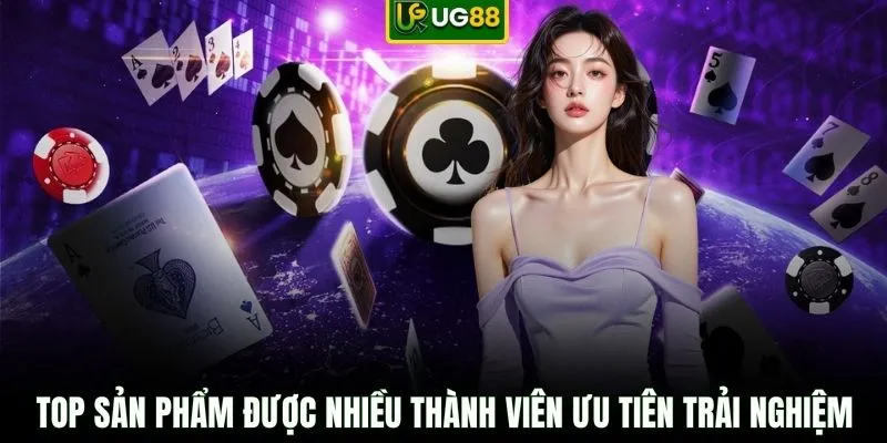 Top sản phẩm được nhiều thành viên ưu tiên trải nghiệm